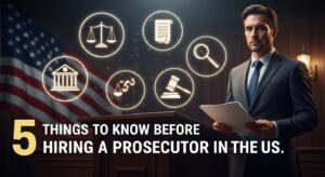 5 Things to Know Before Hiring a Prosecutor in the US
