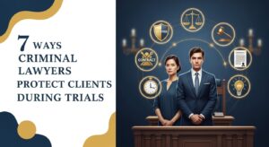 7 Ways Criminal Lawyers Protect Clients During Trials